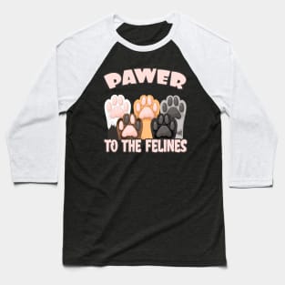 Pawer to the Felines funny Cat Quote Cats Paws Baseball T-Shirt